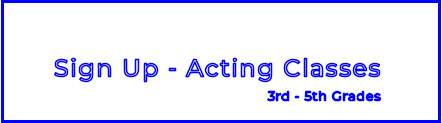 Sign Up - Acting Classes3rd - 5th Grades