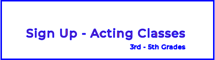 Sign Up - Acting Classes3rd - 5th Grades