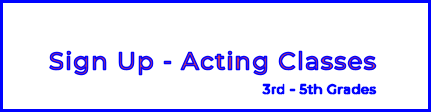 Sign Up - Acting Classes3rd - 5th Grades