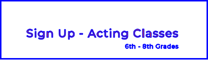 Sign Up - Acting Classes6th - 8th Grades