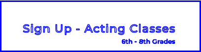 Sign Up - Acting Classes6th - 8th Grades