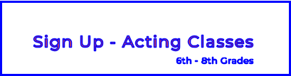 Sign Up - Acting Classes6th - 8th Grades